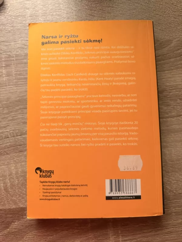 Sėkmės principai paaugliams: kaip iš ten, kur esi, atsidurti ten, kur nori būti (2010) - Jack Canfield , Kent Healy, knyga 3