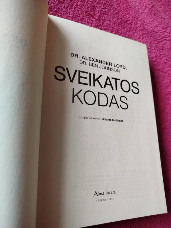 Sveikatos kodas. Kaip įveikti negalavimus, nesėkmes ir santykių nesklandumus - Alexander DR.Alexander Loyd, knyga 3