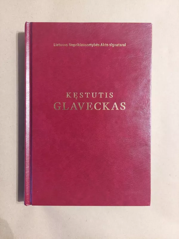 Kęstutis Glaveckas : Lietuvos Nepriklausomybės Akto signatarai - Ramunė Sakalauskaitė, knyga 2