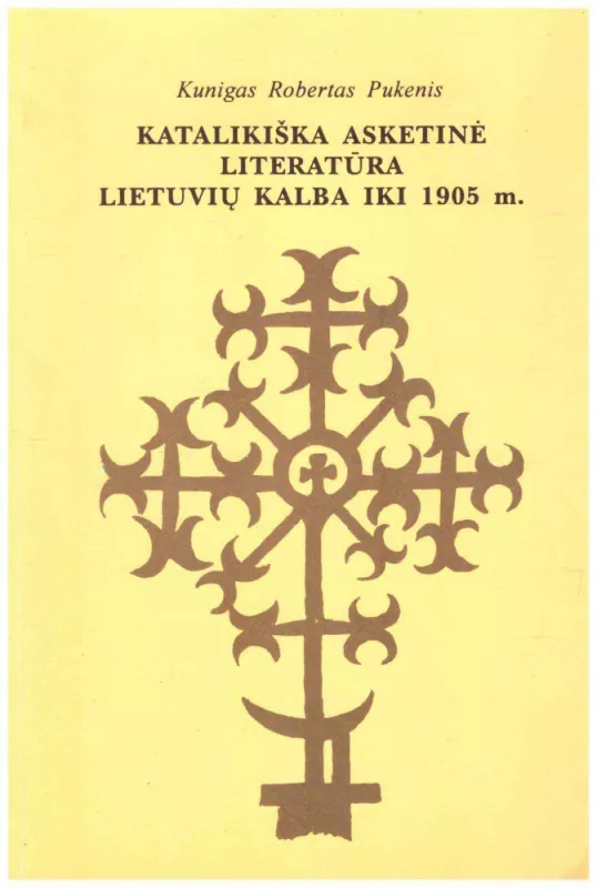 Katalikiška asketinė literatūra lietuvių kalba iki 1905 m. Darbas teologijos licenciatui gauti - Autorių Kolektyvas, knyga 2