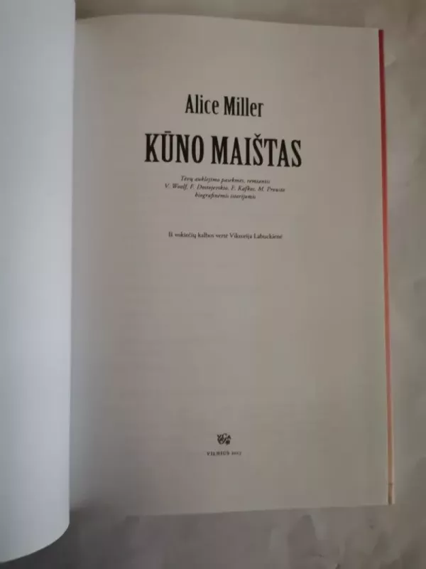 Kūno maištas: tėvų auklėjimo pasekmės, remiantis V. Woolf, F. Dostojevskio, F. Kafkos, M. Prousto biografinėmis istorijomis - Alice Miller, knyga 3