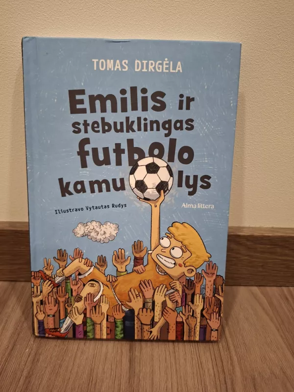 Emilis ir stebuklingas futbolo kamuolys - Tomas Dirgėla, knyga 2