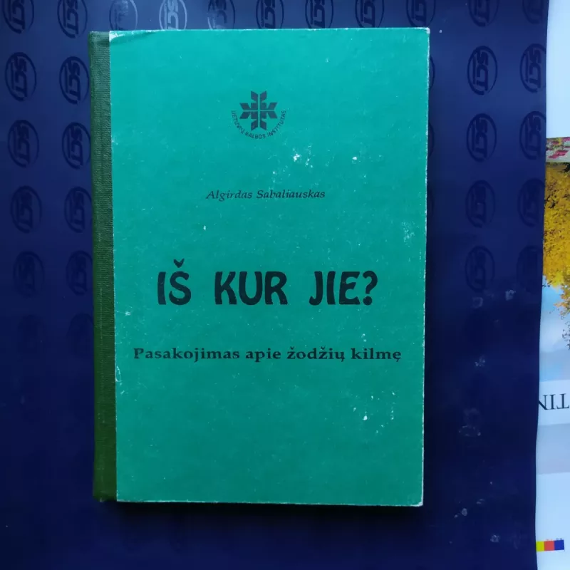 Iš kur jie? Pasakojimas apie žodžių kilmę - Algirdas Sabaliauskas, knyga 6