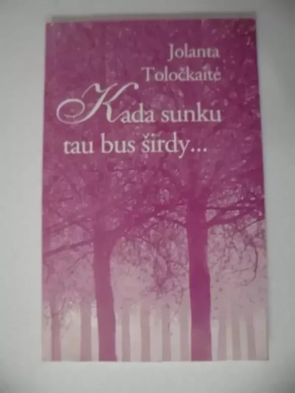 Kada sunku tau bus širdy - Jolanta Toločkaitė, knyga 2