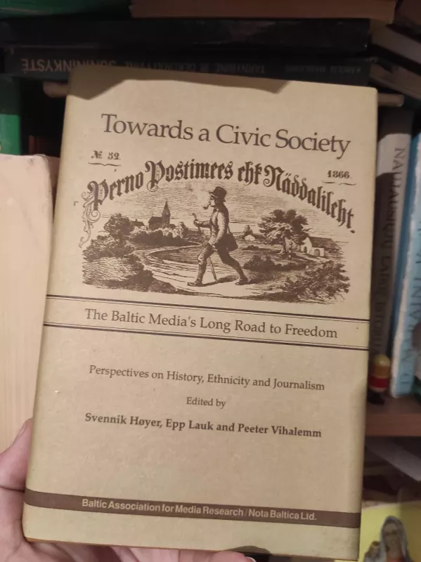 Towards A Civic Society. The Baltic Media's Long Road To Freedom - Svennik Hoyer, knyga 2