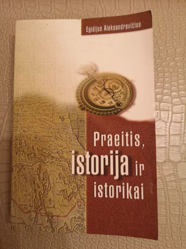 Praeitis, istorija ir istorikai - Egidijus Aleksandravičius, knyga 2