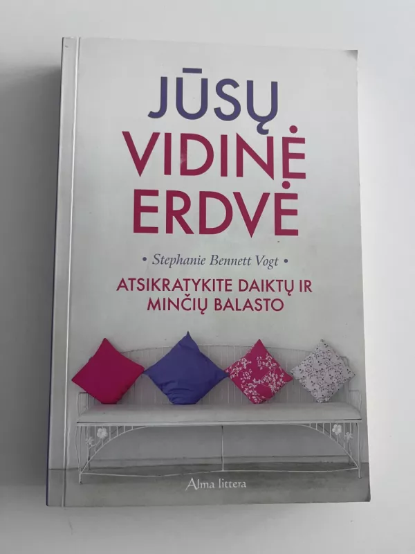 Jūsų vidinė erdvė. Atsikratykite daiktų ir minčių balasto - Stephanie Bennett Vogt, knyga 2