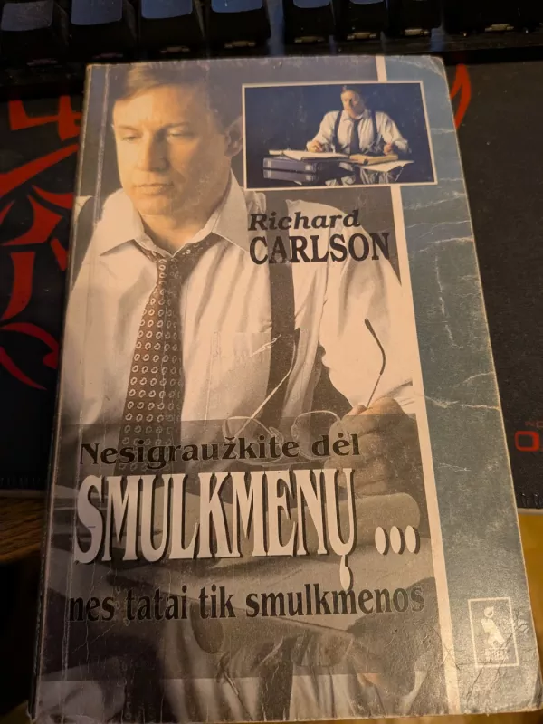 Nesigraužkite dėl smulkmenų... nes tatai tik smulkmenos - Richard Carlson, knyga 3