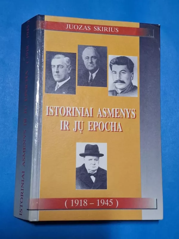 Istoriniai asmenys ir jų epocha: 1918-1945 - Juozas Skirius, knyga 2