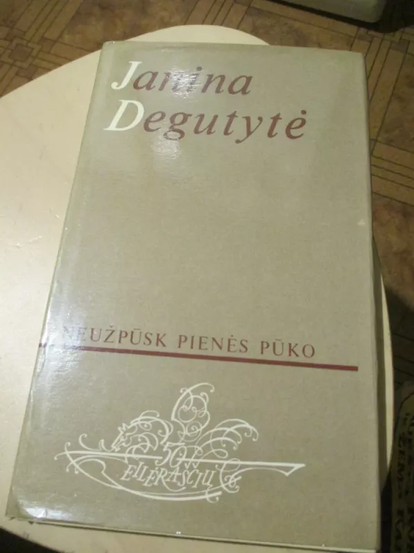 Neužpūsk pienės pūko - Janina Degutytė, knyga 3