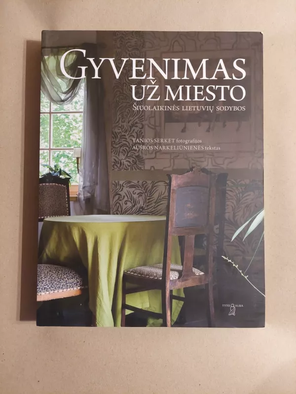 Gyvenimas už miesto. Šiuolaikinės lietuvių sodybos - Tania Serket, Aušra  Narkeliūnienė, knyga 2