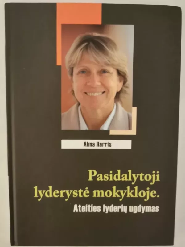 Pasidalytoji lyderystė mokykloje. Ateities lyderių ugdymas - Alma Harris, knyga 2