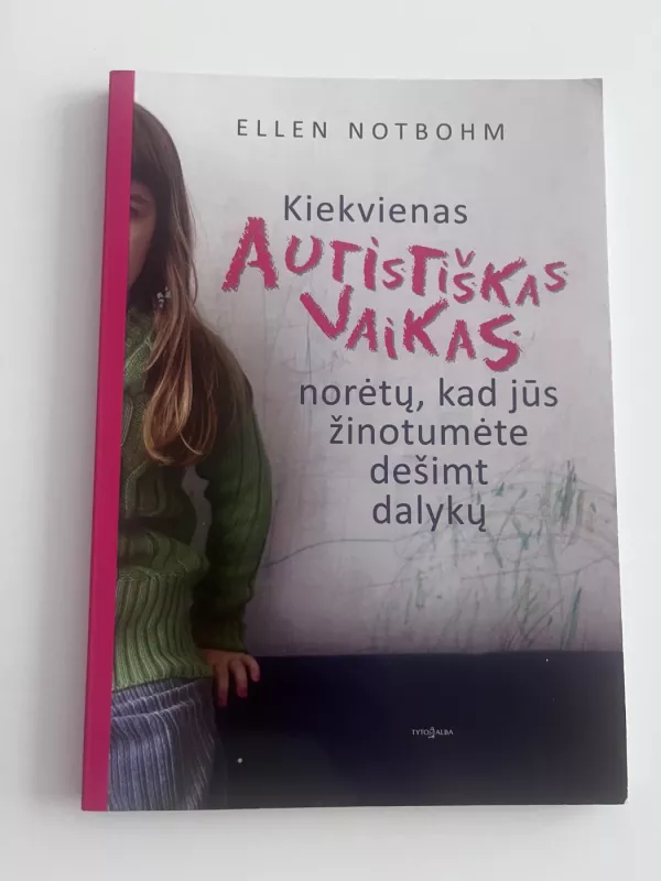 Kiekvienas autistiškas vaikas norėtų, kad jūs žinotumėte dešimt dalykų - Ellen Notbohm, knyga 2