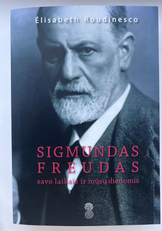 Sigmundas Freudas savo laikais ir mūsų dienomis - Elizabeth Roudinesco, knyga 2