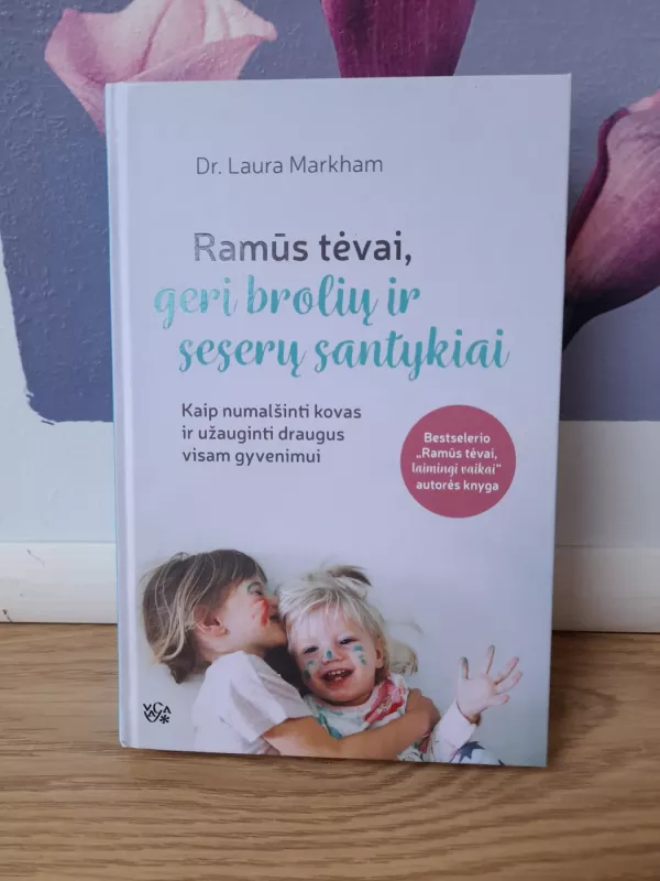 Ramūs tėvai, geri brolių ir seserų santykiai - Laura Markham, knyga 2