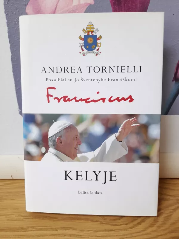 Kelyje, pokalbiai su Jo Šventenybe Pranciškumi - Andrea Tornielli, knyga 3
