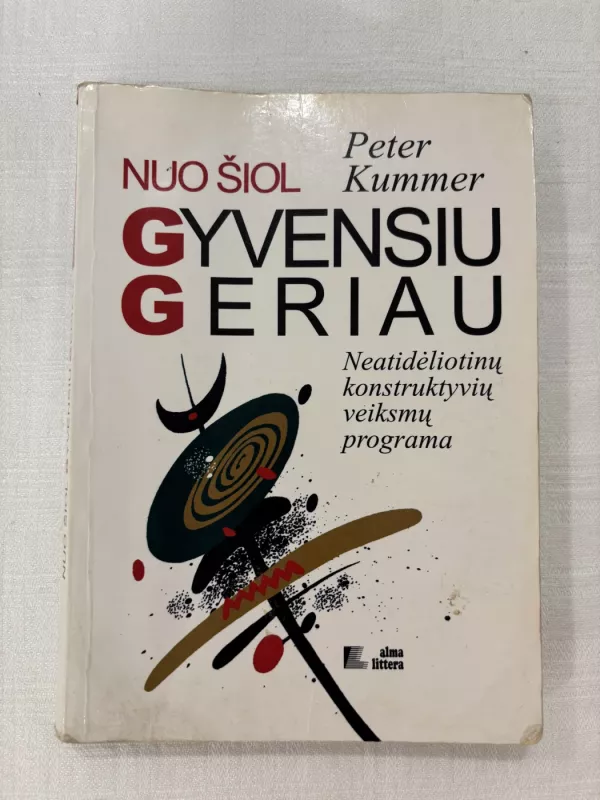 Nuo šiol gyvensiu geriau: Neatidėliotinu̜ konstruktyviu̜ veiksmu̜ programa - Peter Kummer, knyga 2