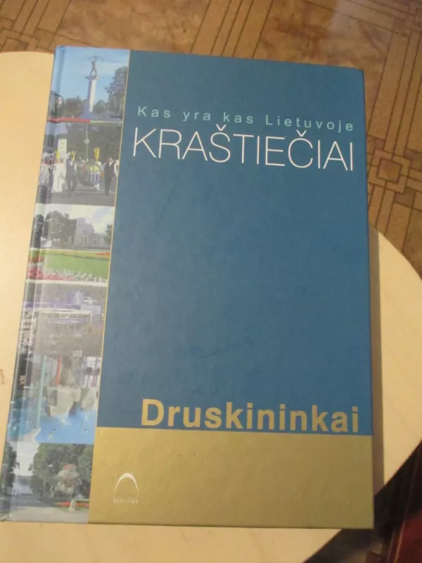 Kas yra kas Lietuvoje. Kraštiečiai. Druskininkai - Autorių kolektvas, knyga 3