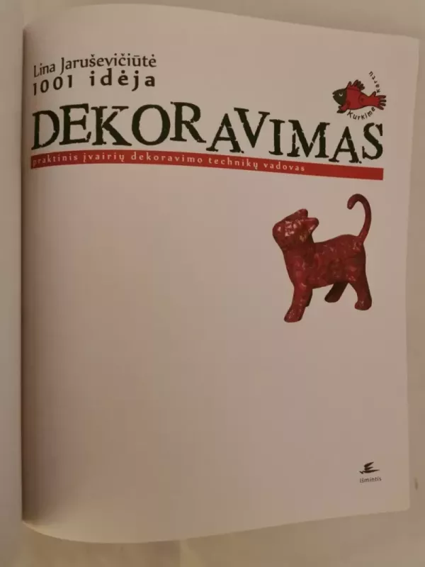 1001 idėja DEKORAVIMAS praktinis įvairių dekoravimo technikų vadovas - Lina Jaruševičiūtė, knyga 3