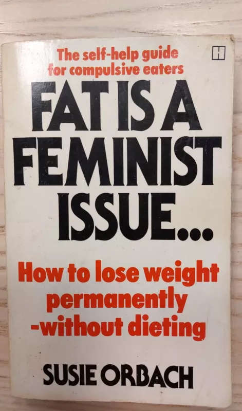 Fat Is A Feminist Issue: How to Lose Weight Permanently- Without Dieting - Susie Orbach, knyga 2