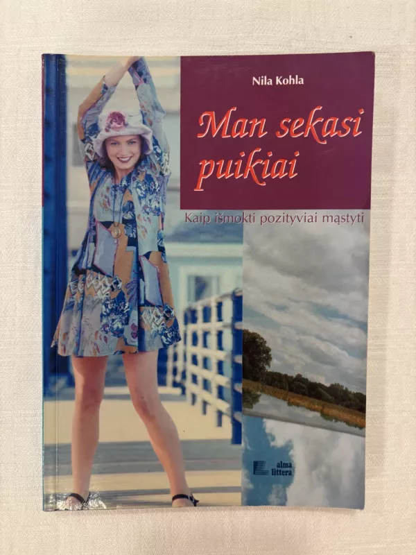 Man sekasi puikiai. Kaip išmokti pozityviai mąstyti - Nila Kohla, knyga 2