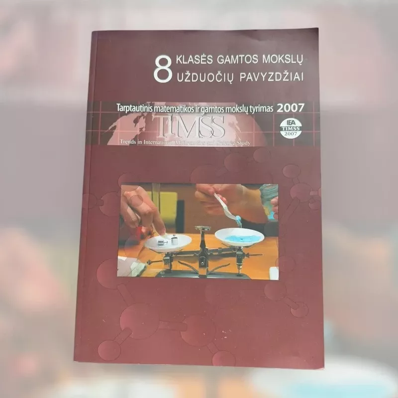 TIMMS 2007. Užduočių pavyzdžiai. Gamtos mokslai. 8 klasė - Autorių kolektyvas, knyga 4