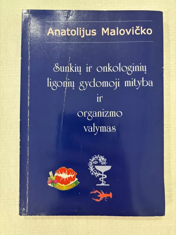 Sunkių ir onkologinių ligonių gydomoji mityba ir organizmo valymas - Anatolijus Malovičko, knyga 2