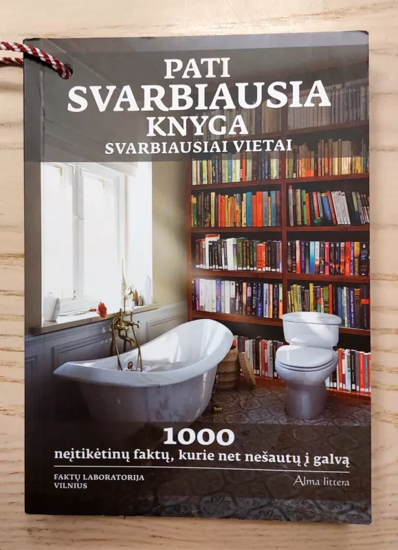 Pati svarbiausia knyga svarbiausiai vietai 1000 neįtikėtinų faktų, kurie net nešautų į galvą - Faktų laboratorija Faktų laboratorija, knyga 2