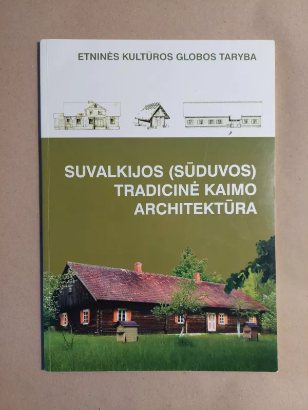 Suvalkijos (Sūduvos) tradicinė kaimo architektūra - Indrė Kačinskaitė, knyga 2