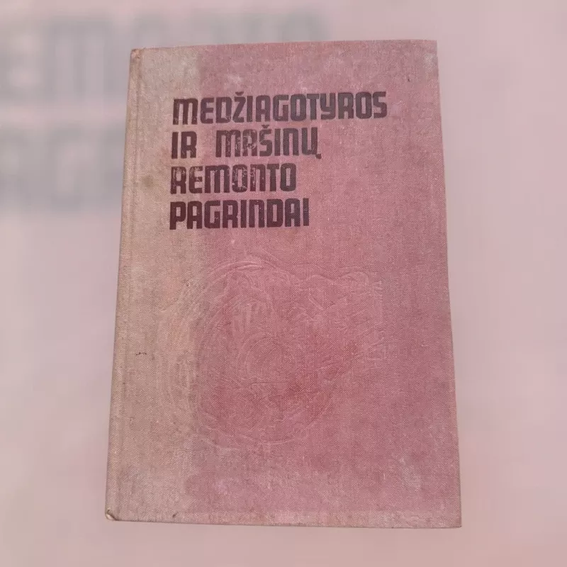 Medžiagotyros ir mašinų remonto pagrindai - Autorių Kolektyvas, knyga 2