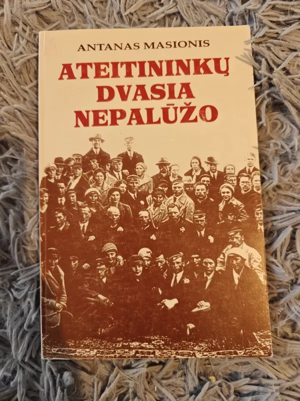Ateitininkų dvasia nepalūžo - Antanas Masionis, knyga 2