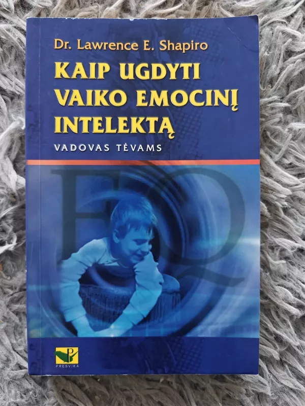 Kaip ugdyti vaiko emocinį intelektą. Vadovas tėvams - Dr. Lawrence E. Shapiro, knyga 2