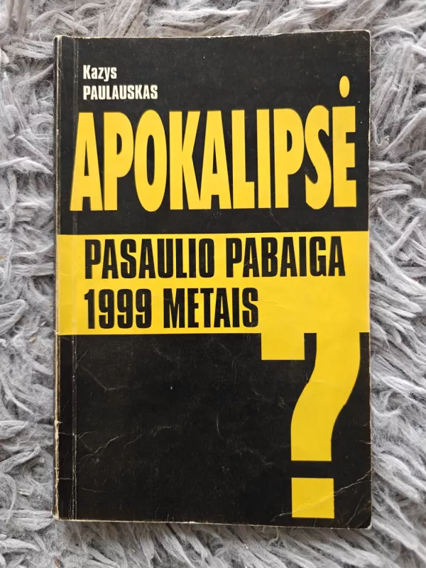 Apokalipsė. Pasaulio pabaiga 1999 metais? - Kazys Paulauskas, knyga 2