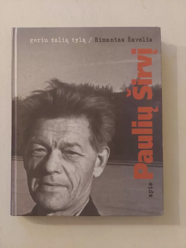 Geriu žalią tylą: atsiminimai apie Paulių Širvį - Rimantas Šavelis, knyga 2