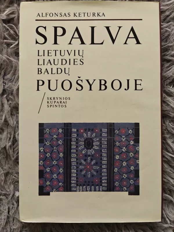 Spalva lietuvių liaudies baldų puošyboje. Skrynios, kuparai, spintos - Alfonsas Keturka, knyga 2