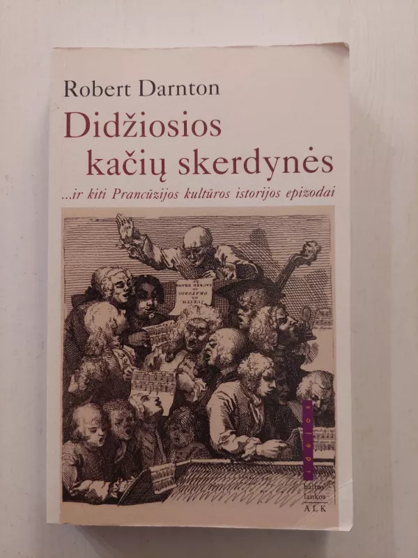 Didžiosios kačių skerdynės ir kiti Prancūzijos kultūros epizodai - Robert Darnton, knyga 2