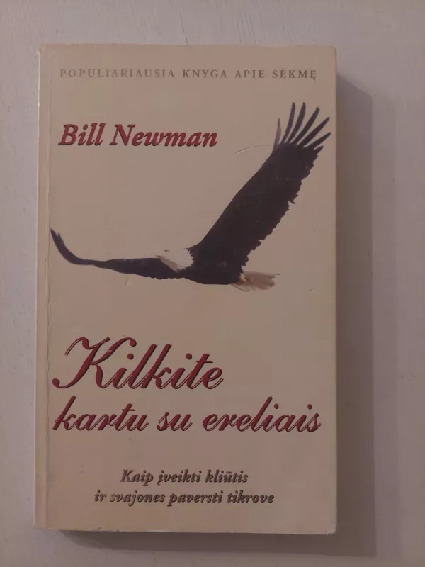 Kilkite kartu su ereliais. Kaip įveikti kliūtis ir svajones paversti tikrove - Bill Newman, knyga 2