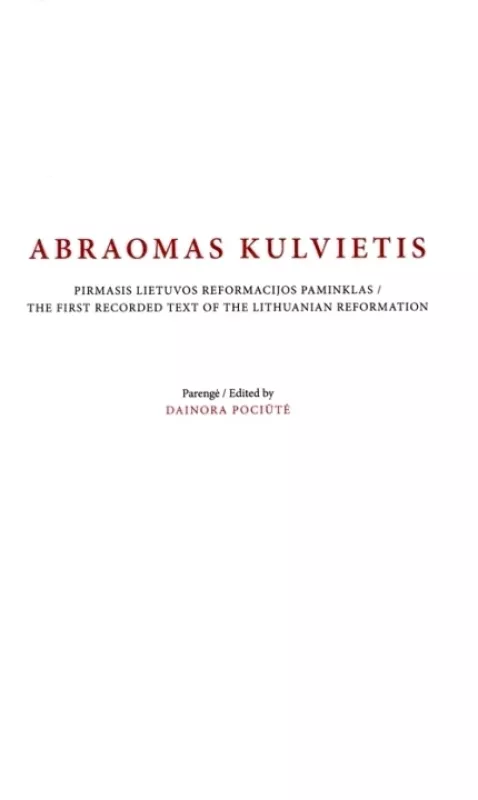 Abraomas Kulvietis: pirmasis Lietuvos reformacijos paminklas - Dainora Pociūtė, knyga 4