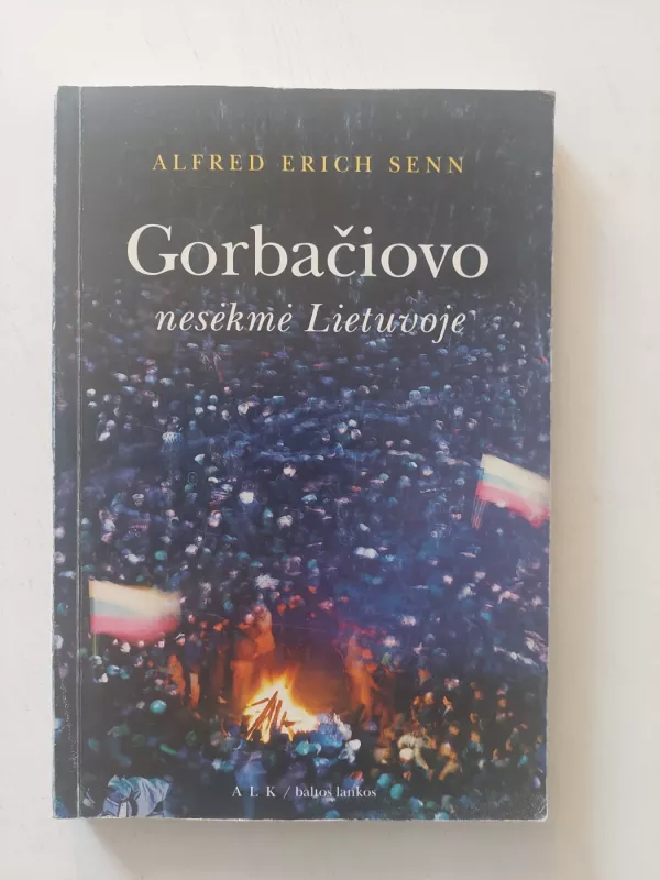 Gorbačiovo nesėkmė Lietuvoje - Alfred Erich Senn, knyga 2