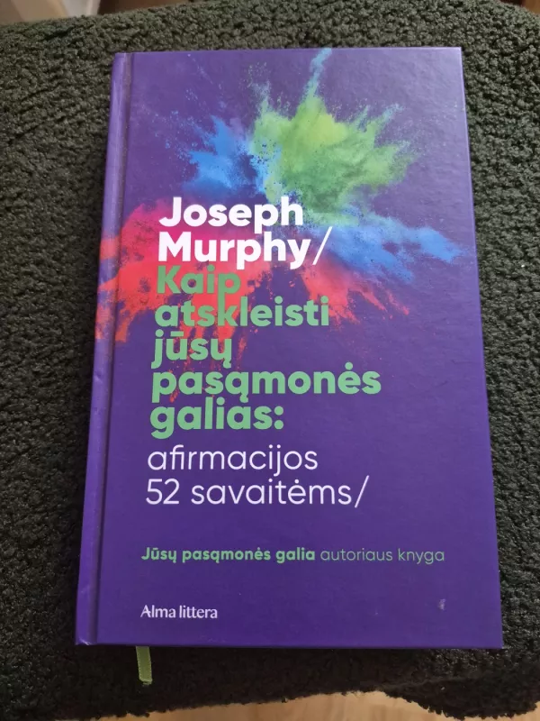 Kaip atskleisti jūsų pasąmonės galias: afirmacijos 52 savaitėms. - Joseph Murphy, knyga 2