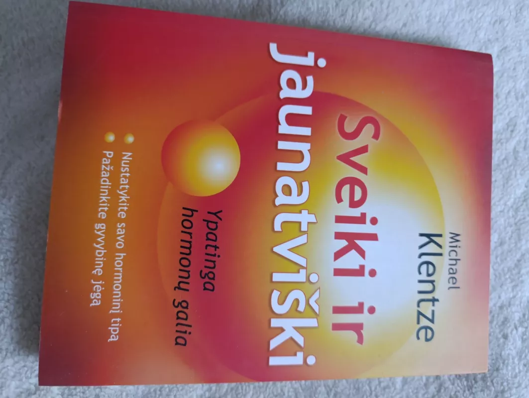 Sveiki ir jaunatviški. Ypatinga hormonų galia - Michael Klentze, knyga 4