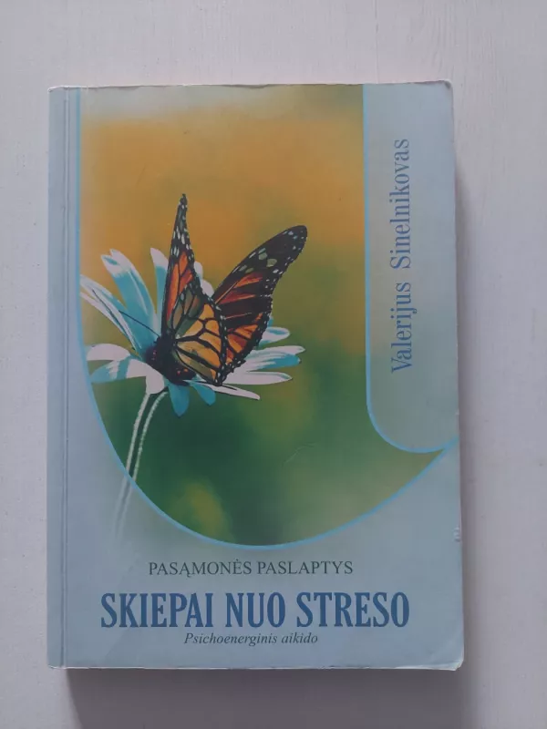 Skiepai nuo streso. Psichoenerginis aikido - Valerijus Sinelnikovas, knyga 2