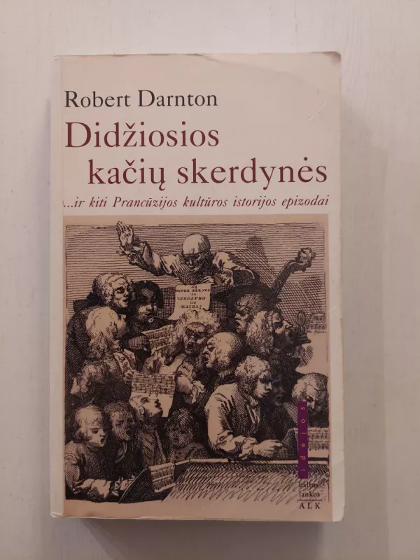 Didžiosios kačių skerdynės ir kiti Prancūzijos kultūros epizodai - Robert Darnton, knyga 2