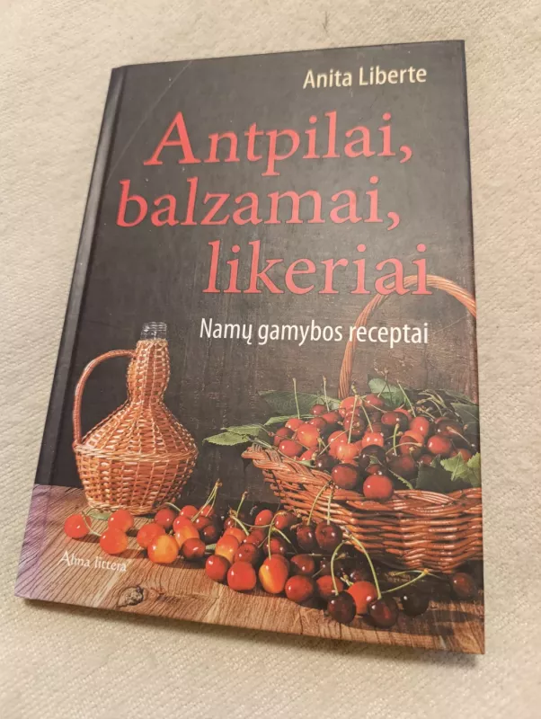 Antpilai, balzamai, likeriai - Anita Liberte, knyga 2