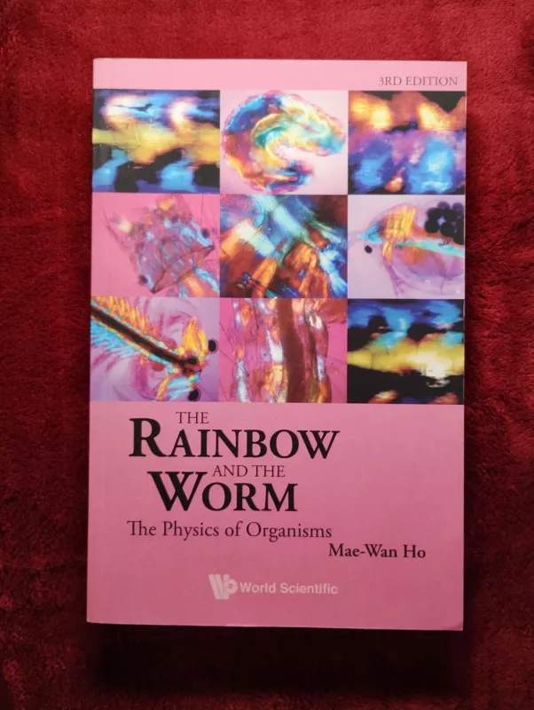 Rainbow And The Worm, The: The Physics Of Organisms (3Rd Edition) - Mae Wan Ho, knyga 2