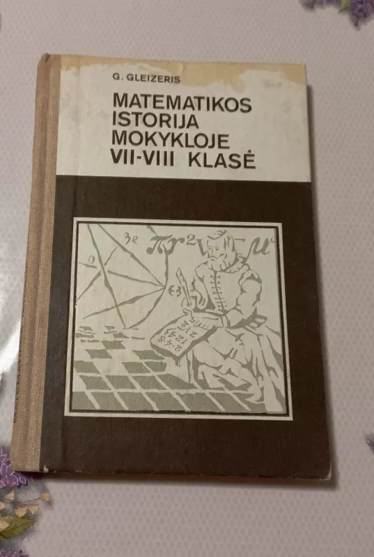 Matematikos istorija mokykloje VII-VIII klasė - G. Gleizeris, knyga 2