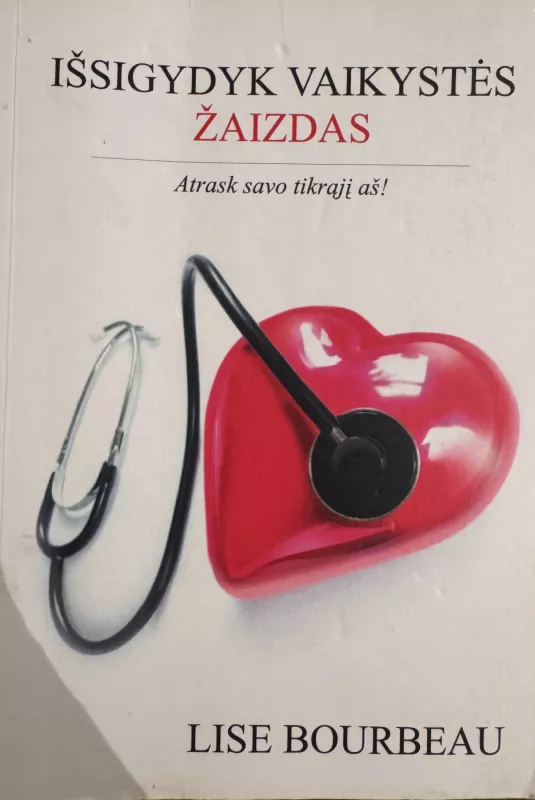 Išsigydyk vaikystės zaizdas - Lise Bourbeau, knyga 3