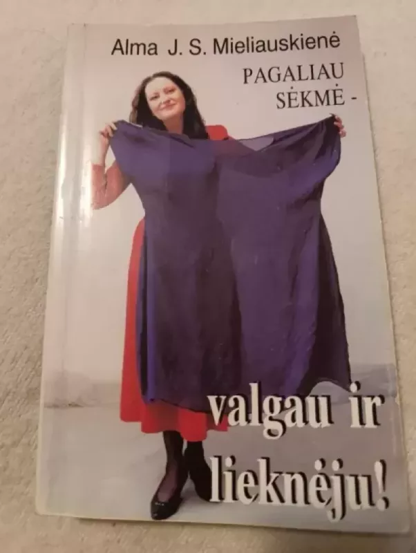 Pagaliau sėkmė – valgau ir lieknėju - Alma Julija Mieliauskienė, knyga 3