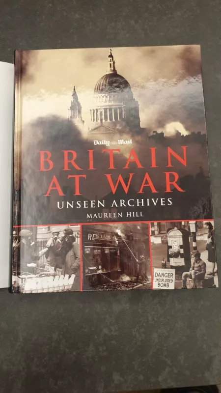 BRITAIN AT WAR Unseen archives - Mauren Hill, knyga 2