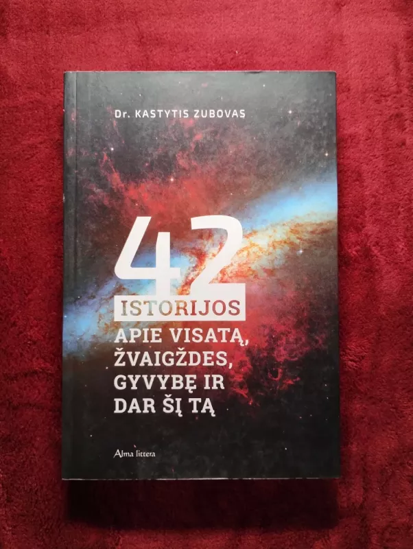 42 istorijos apie visatą, žvaigždes, gyvybę ir dar šį tą - Dr. Kastytis Zubovas, knyga 2